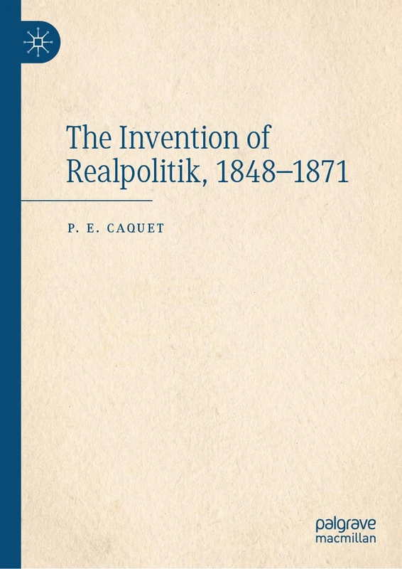 The Invention of Realpolitik, 1848–1871