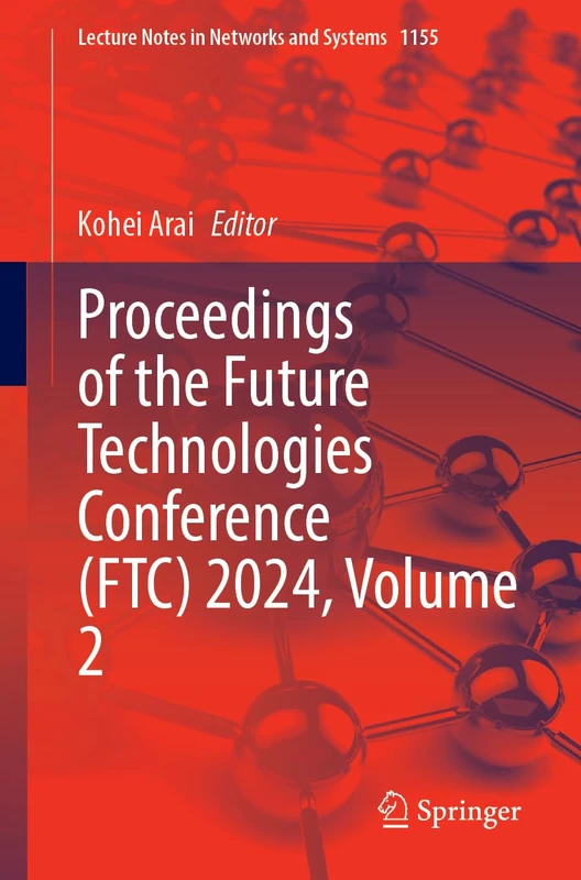 Proceedings of the Future Technologies Conference (FTC) 2024, Volume 2: 1155 (Lecture Notes in Networks and Systems, 1155)