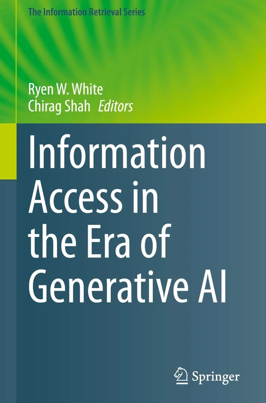 Information Access in the Era of Generative AI: 51 (The Information Retrieval Series, 51)