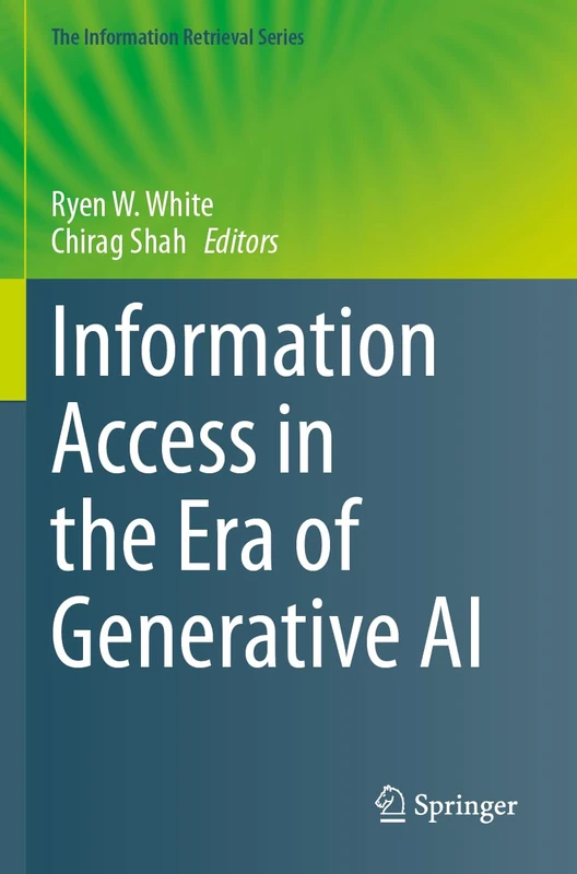 Information Access in the Era of Generative AI (The Information Retrieval Series, 51)
