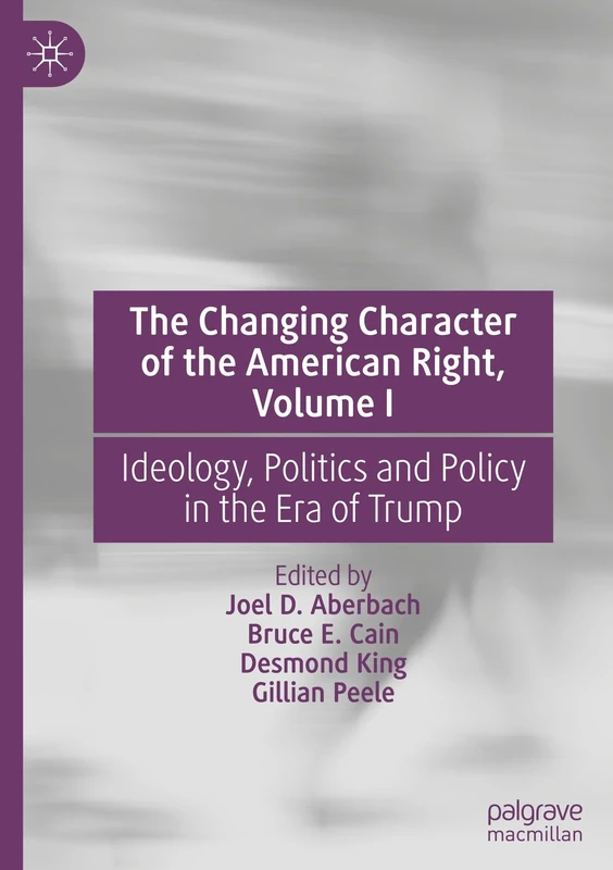 The Changing Character of the American Right, Volume I: Ideology, Politics and Policy in the Era of Trump: 1