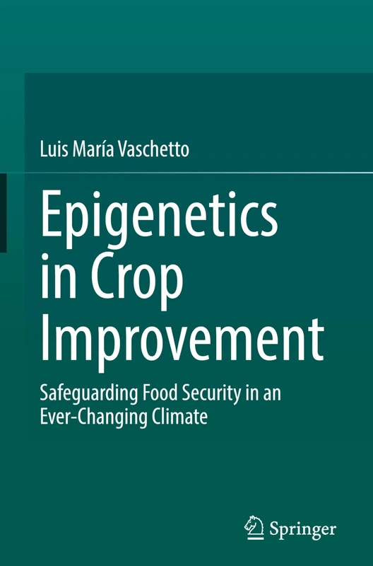 Epigenetics in Crop Improvement: Safeguarding Food Security in an Ever-Changing Climate