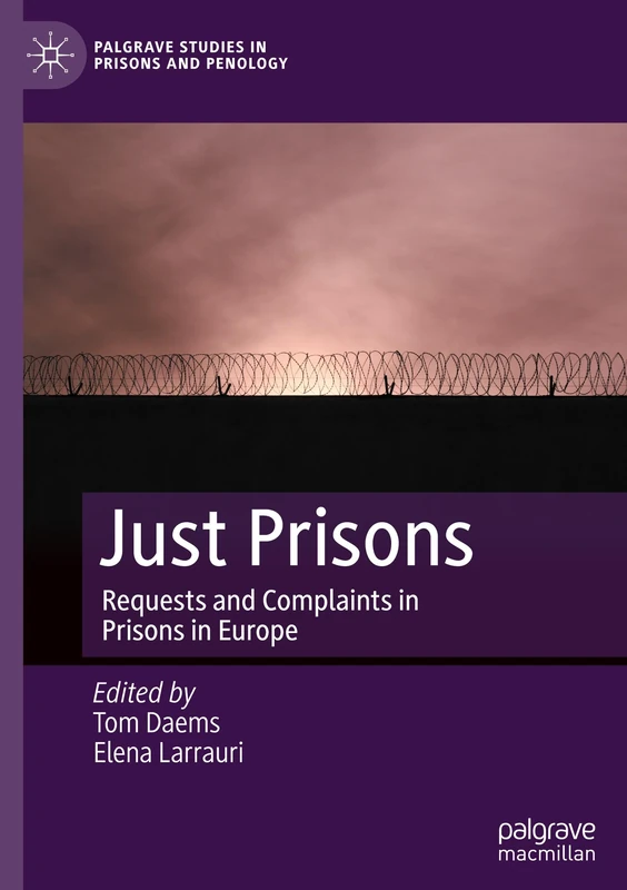 Just Prisons: Requests and Complaints in Prisons in Europe (Palgrave Studies in Prisons and Penology)