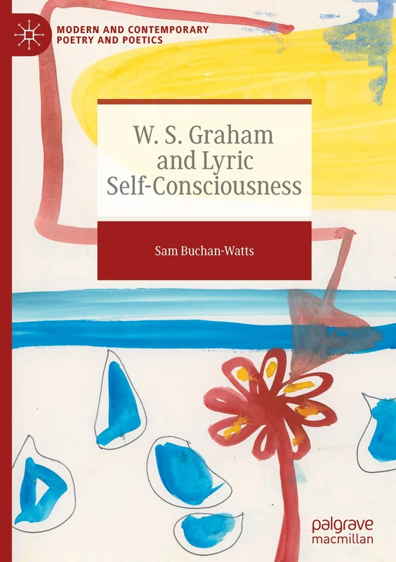W. S. Graham and Lyric Self-Consciousness (Modern and Contemporary Poetry and Poetics)