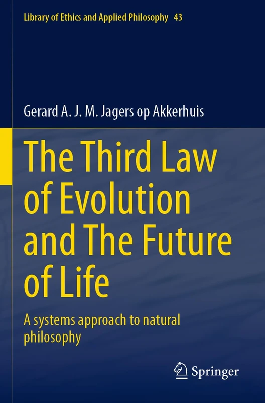 The Third Law of Evolution and The Future of Life: A systems approach to natural philosophy (Library of Ethics and Applied Philosophy, 43) - Image 1