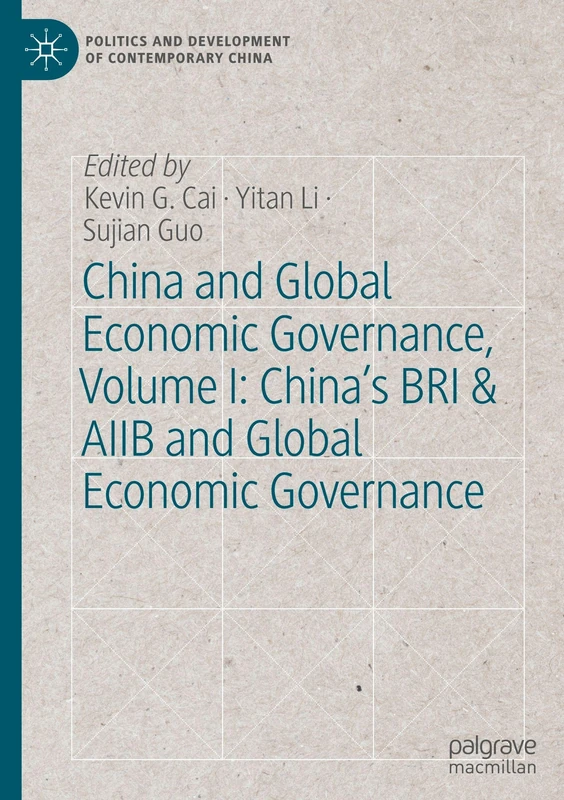 China and Global Economic Governance, Volume I: China’s BRI & AIIB and Global Economic Governance (Politics and Development of Contemporary China)