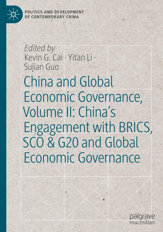 China and Global Economic Governance, Volume II: China’s Engagement with BRICS, SCO & G20 and Global Economic Governance (Politics and Development of Contemporary China)