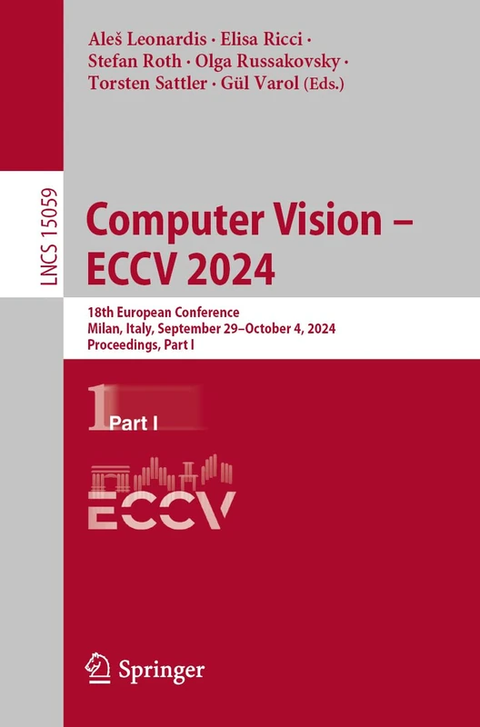 Computer Vision – ECCV 2024: 18th European Conference, Milan, Italy, September 29–October 4, 2024, Proceedings, Part I: 15059 (Lecture Notes in Computer Science, 15059)