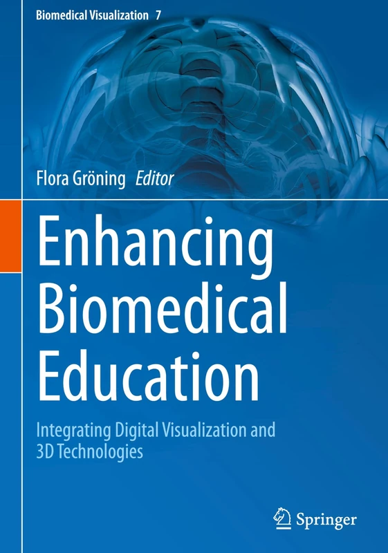 Enhancing Biomedical Education: Integrating Digital Visualization and 3D Technologies: 7 (Biomedical Visualization, 7)
