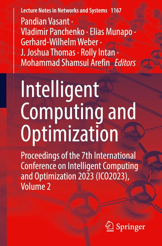 Intelligent Computing and Optimization: Proceedings of the 7th International Conference on Intelligent Computing and Optimization 2023 (ICO2023), ... (Lecture Notes in Networks and Systems, 1167)