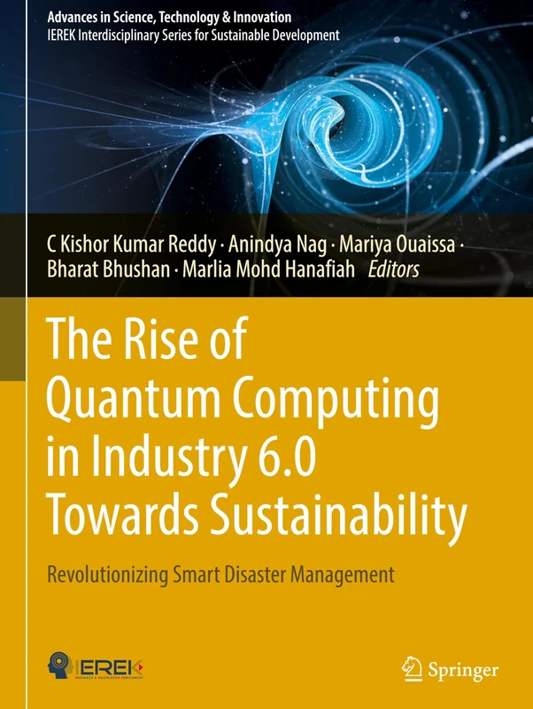 The Rise of Quantum Computing in Industry 6.0 Towards Sustainability: Revolutionizing Smart Disaster Management (Advances in Science, Technology & Innovation)