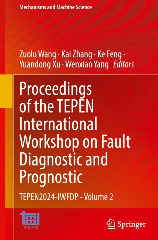 Proceedings of the TEPEN International Workshop on Fault Diagnostic and Prognostic: TEPEN2024-IWFDP - Volume 2: 141 (Mechanisms and Machine Science, 141)