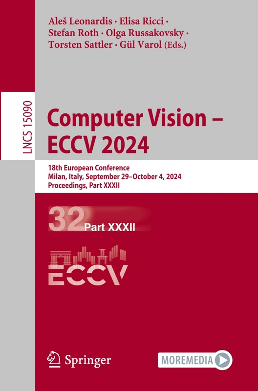 Computer Vision – ECCV 2024: 18th European Conference, Milan, Italy, September 29–October 4, 2024, Proceedings, Part XXXII: 15090 (Lecture Notes in Computer Science, 15090)