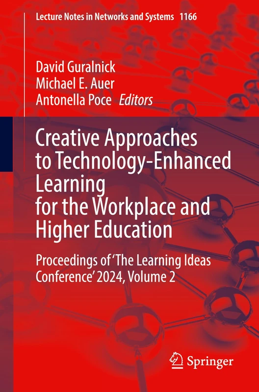 Creative Approaches to Technology-Enhanced Learning for the Workplace and Higher Education: Proceedings of ‘The Learning Ideas Conference’ 2024, ... (Lecture Notes in Networks and Systems, 1166)