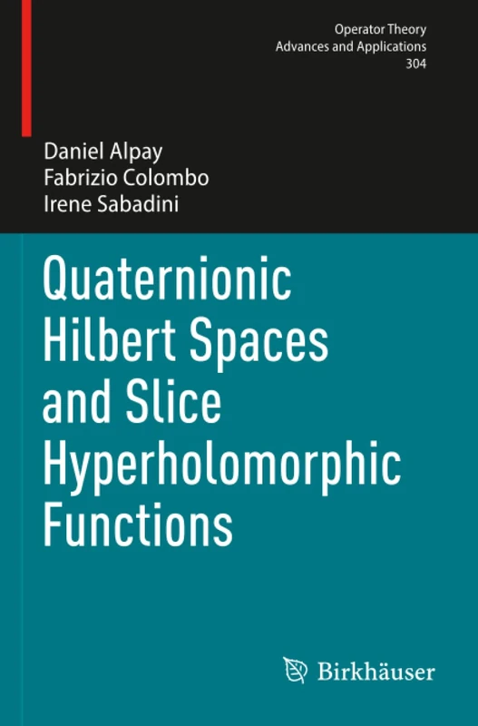 Quaternionic Hilbert Spaces and Slice Hyperholomorphic Functions (Operator Theory: Advances and Applications)