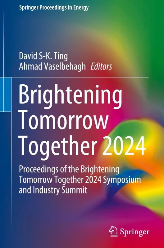Brightening Tomorrow Together 2024: Proceedings of the Brightening Tomorrow Together 2024 Symposium and Industry Summit (Springer Proceedings in Energy)
