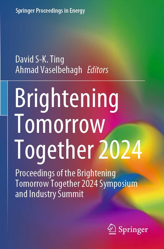 Brightening Tomorrow Together 2024: Proceedings of the Brightening Tomorrow Together 2024 Symposium and Industry Summit (Springer Proceedings in Energy)