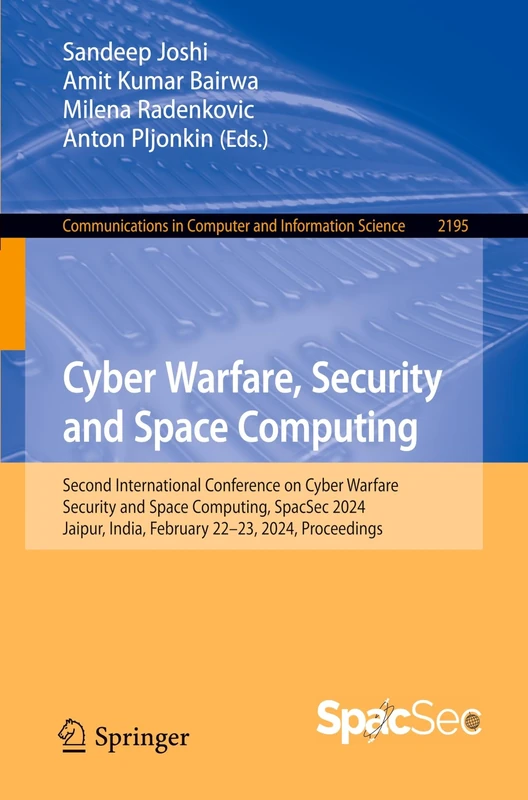 Cyber Warfare, Security and Space Computing: Second International Conference on Cyber Warfare, Security and Space Computing, SpacSec 2024, Jaipur, ... in Computer and Information Science, 2195)