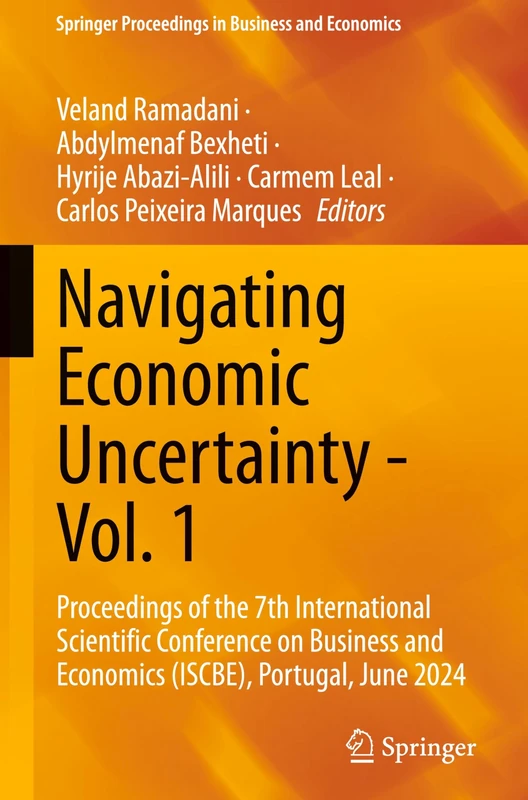 Navigating Economic Uncertainty - Vol. 1: Proceedings of the 7th International Scientific Conference on Business and Economics (ISCBE), Portugal, June ... Proceedings in Business and Economics)