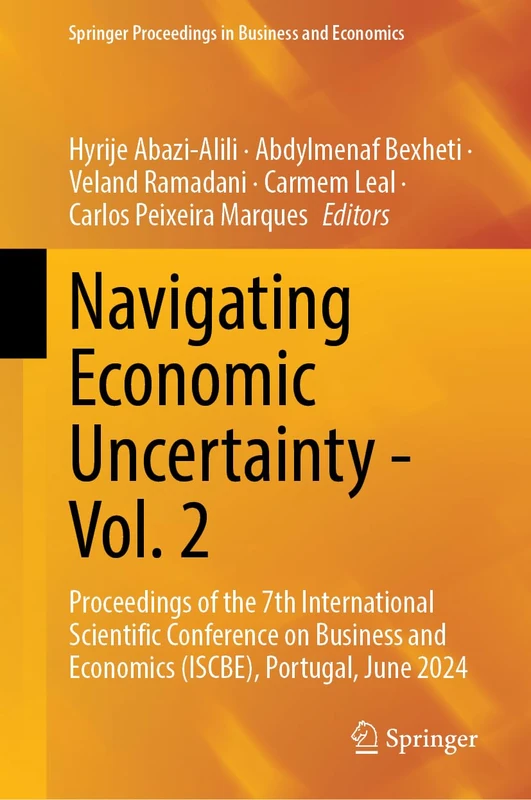 Navigating Economic Uncertainty - Vol. 2: Proceedings of the 7th International Scientific Conference on Business and Economics (ISCBE), Portugal, June ... Proceedings in Business and Economics) - Image 1