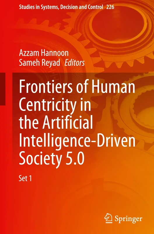 Frontiers of Human Centricity in the Artificial Intelligence-Driven Society 5.0: 226 (Studies in Systems, Decision and Control, 226)