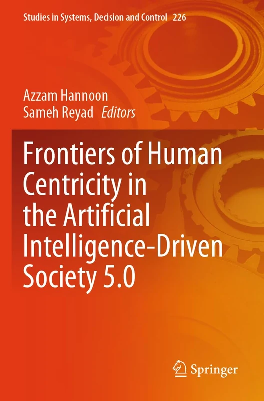 Frontiers of Human Centricity in the Artificial Intelligence-Driven Society 5.0 (Studies in Systems, Decision and Control, 226)