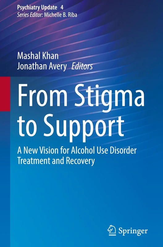 From Stigma to Support: A New Vision for Alcohol Use Disorder Treatment and Recovery: 4 (Psychiatry Update, 4)