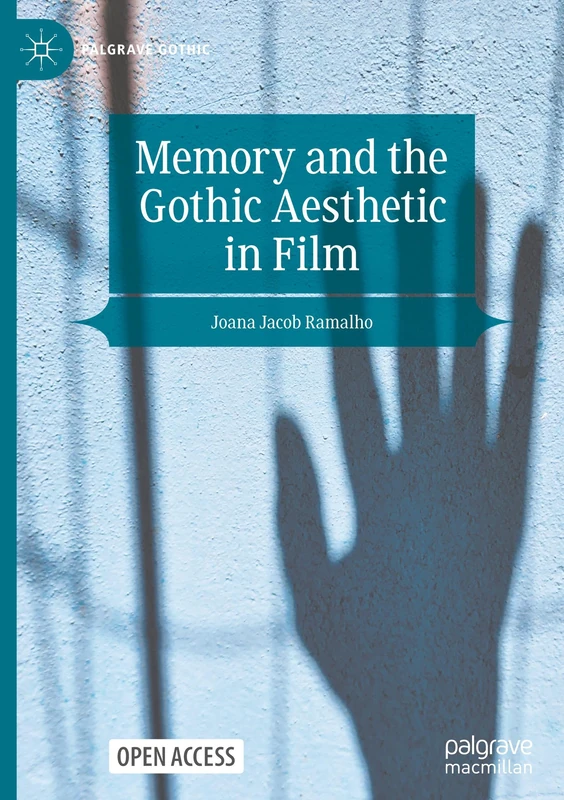 Memory and the Gothic Aesthetic in Film (Palgrave Gothic)