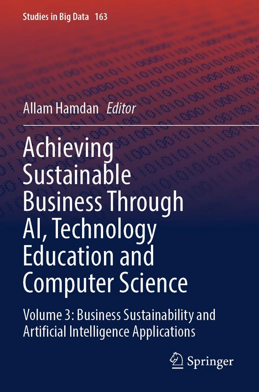 Achieving Sustainable Business Through AI, Technology Education and Computer Science: Volume 3: Business Sustainability and Artificial Intelligence Applications (Studies in Big Data, 163)