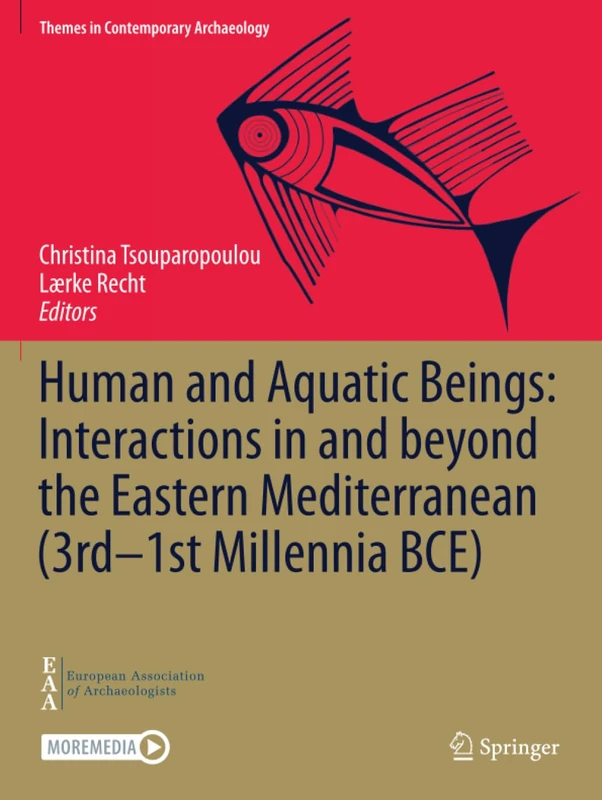 Human and Aquatic Beings: Interactions in and beyond the Eastern Mediterranean (3rd—1st Millennia BCE) (Themes in Contemporary Archaeology)