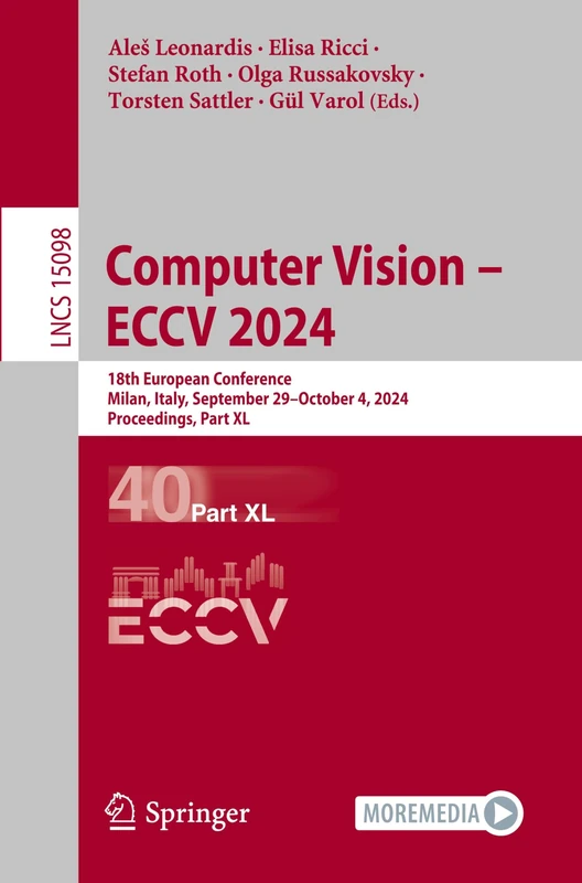 Computer Vision – ECCV 2024: 18th European Conference, Milan, Italy, September 29–October 4, 2024, Proceedings, Part XL: 15098 (Lecture Notes in Computer Science, 15098)