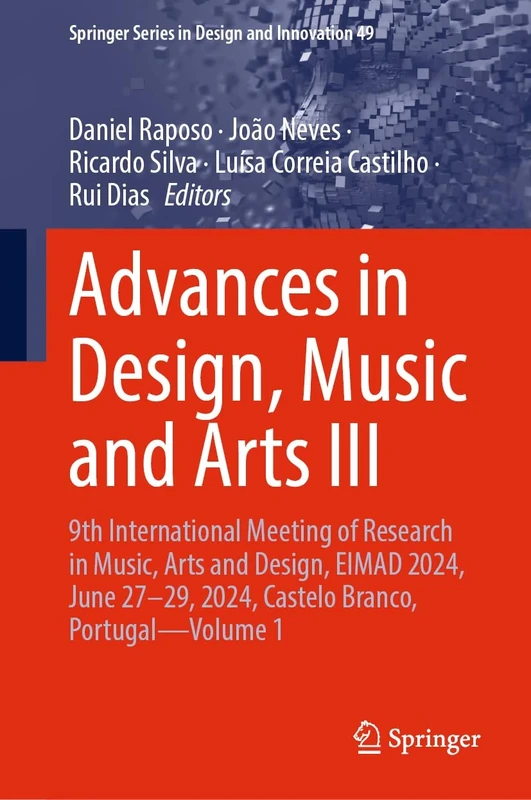 Advances in Design, Music and Arts III: 9th International Meeting of Research in Music, Arts and Design, EIMAD 2024, June 27–29, 2024, Castelo Branco, ... Series in Design and Innovation, 49)