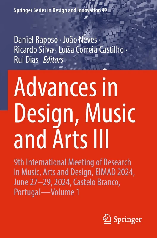 Advances in Design, Music and Arts III: 9th International Meeting of Research in Music, Arts and Design, EIMAD 2024, June 27–29, 2024, Castelo Branco, ... Series in Design and Innovation, 49)