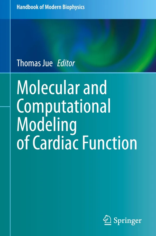 Molecular and Computational Modeling of Cardiac Function: 7 (Handbook of Modern Biophysics, 7)