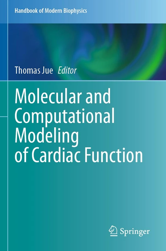 Molecular and Computational Modeling of Cardiac Function (Handbook of Modern Biophysics, 7)
