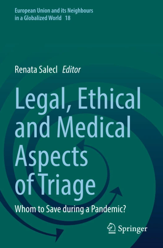 Legal, Ethical and Medical Aspects of Triage: Whom to Save during a Pandemic? (European Union and its Neighbours in a Globalized World)