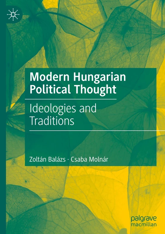 Modern Hungarian Political Thought: Ideologies and Traditions