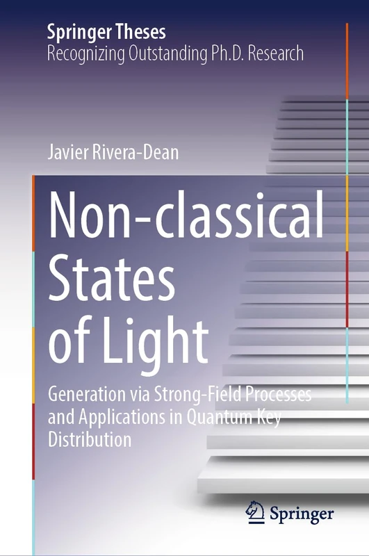 Non-classical States of Light: Generation via Strong-Field Processes and Applications in Quantum Key Distribution (Springer Theses)