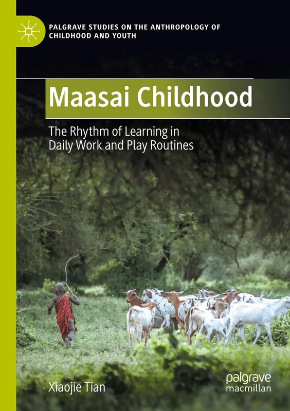 Maasai Childhood: The Rhythm of Learning in Daily Work and Play Routines (Palgrave Studies on the Anthropology of Childhood and Youth)