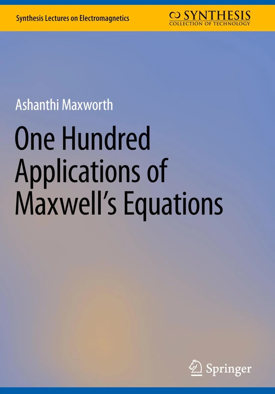 One Hundred Applications of Maxwell’s Equations (Synthesis Lectures on Electromagnetics)