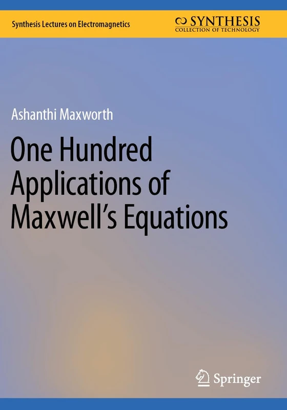 One Hundred Applications of Maxwell’s Equations (Synthesis Lectures on Electromagnetics)