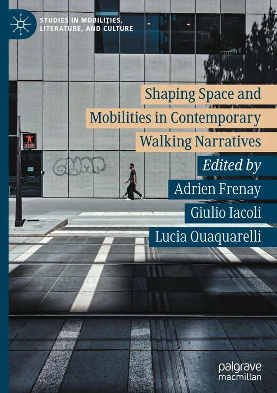 Shaping Space and Mobilities in Contemporary Walking Narratives (Studies in Mobilities, Literature, and Culture)