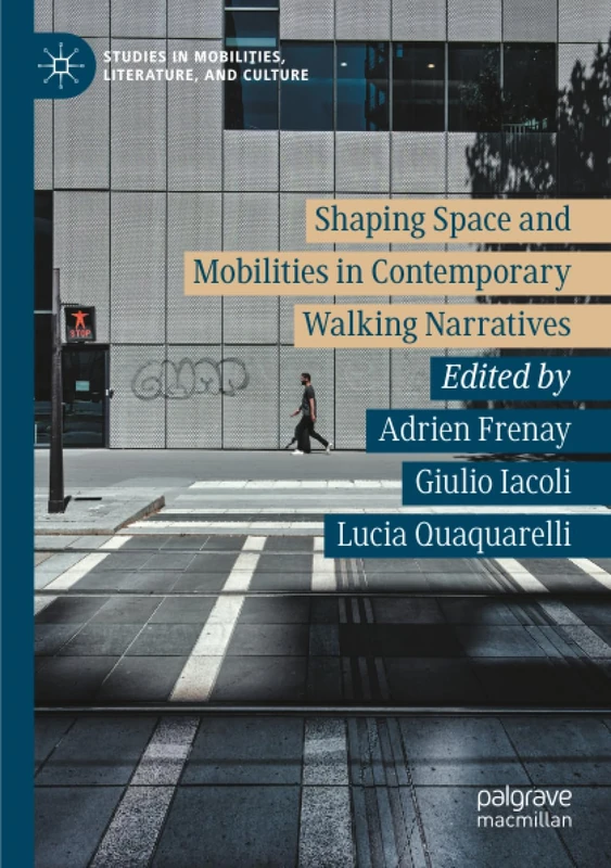 Shaping Space and Mobilities in Contemporary Walking Narratives (Studies in Mobilities, Literature, and Culture)
