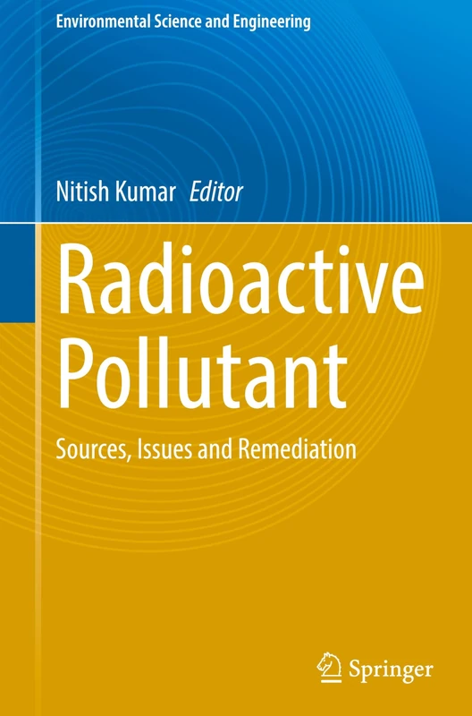 Radioactive Pollutant: Sources, Issues and Remediation (Environmental Science and Engineering)
