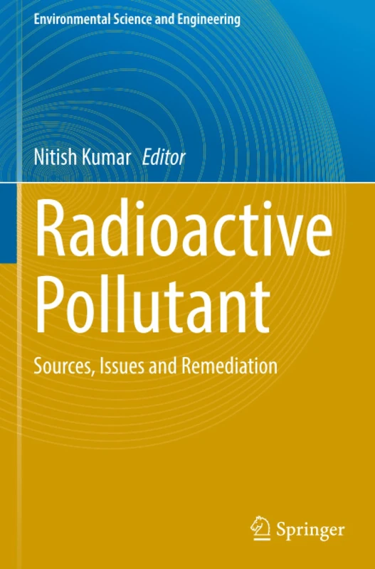 Radioactive Pollutant: Sources, Issues and Remediation (Environmental Science and Engineering)