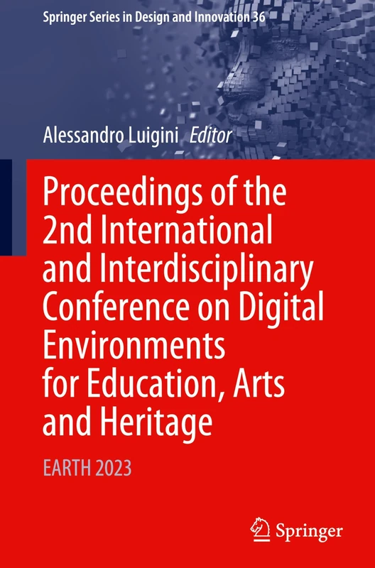 Proceedings of the 2nd International and Interdisciplinary Conference on Digital Environments for Education, Arts and Heritage: EARTH 2023: 36 (Springer Series in Design and Innovation, 36)