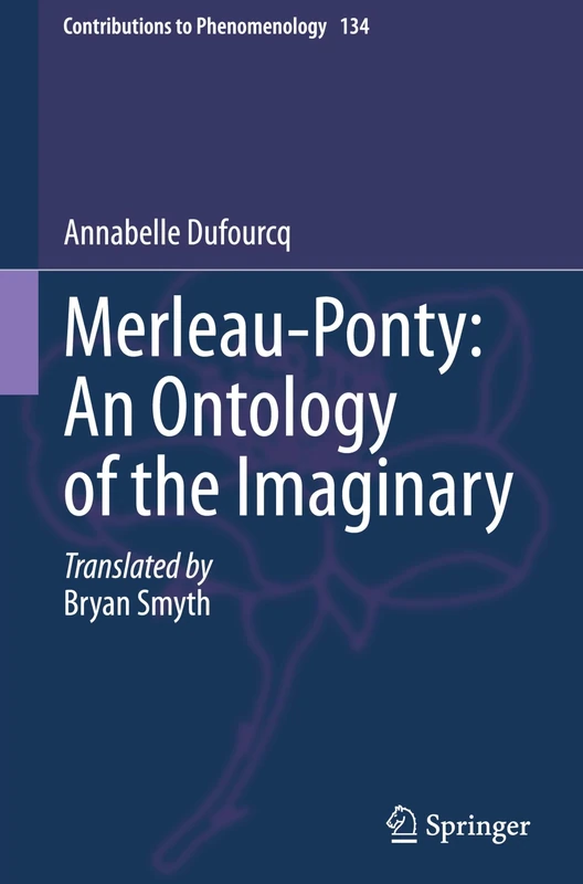 Merleau-Ponty: An Ontology of the Imaginary: 134 (Contributions to Phenomenology, 134)