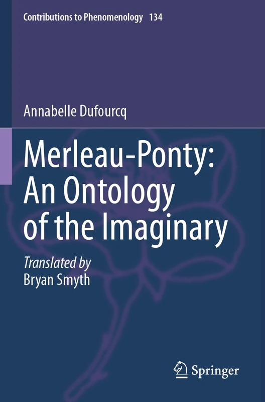 Merleau-Ponty: An Ontology of the Imaginary (Contributions to Phenomenology, 134)