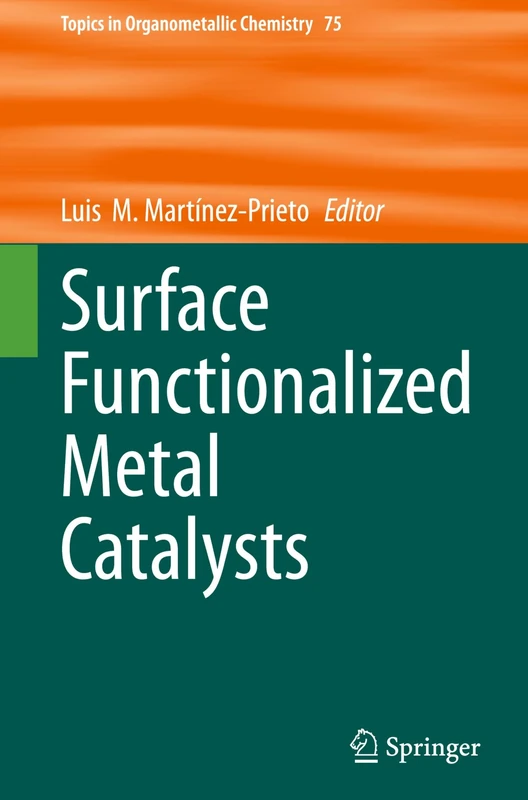 Surface Functionalized Metal Catalysts: 75 (Topics in Organometallic Chemistry, 75)