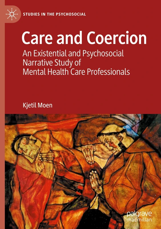 Care and Coercion: An Existential and Psychosocial Narrative Study of Mental Health Care Professionals (Studies in the Psychosocial) - Image 1